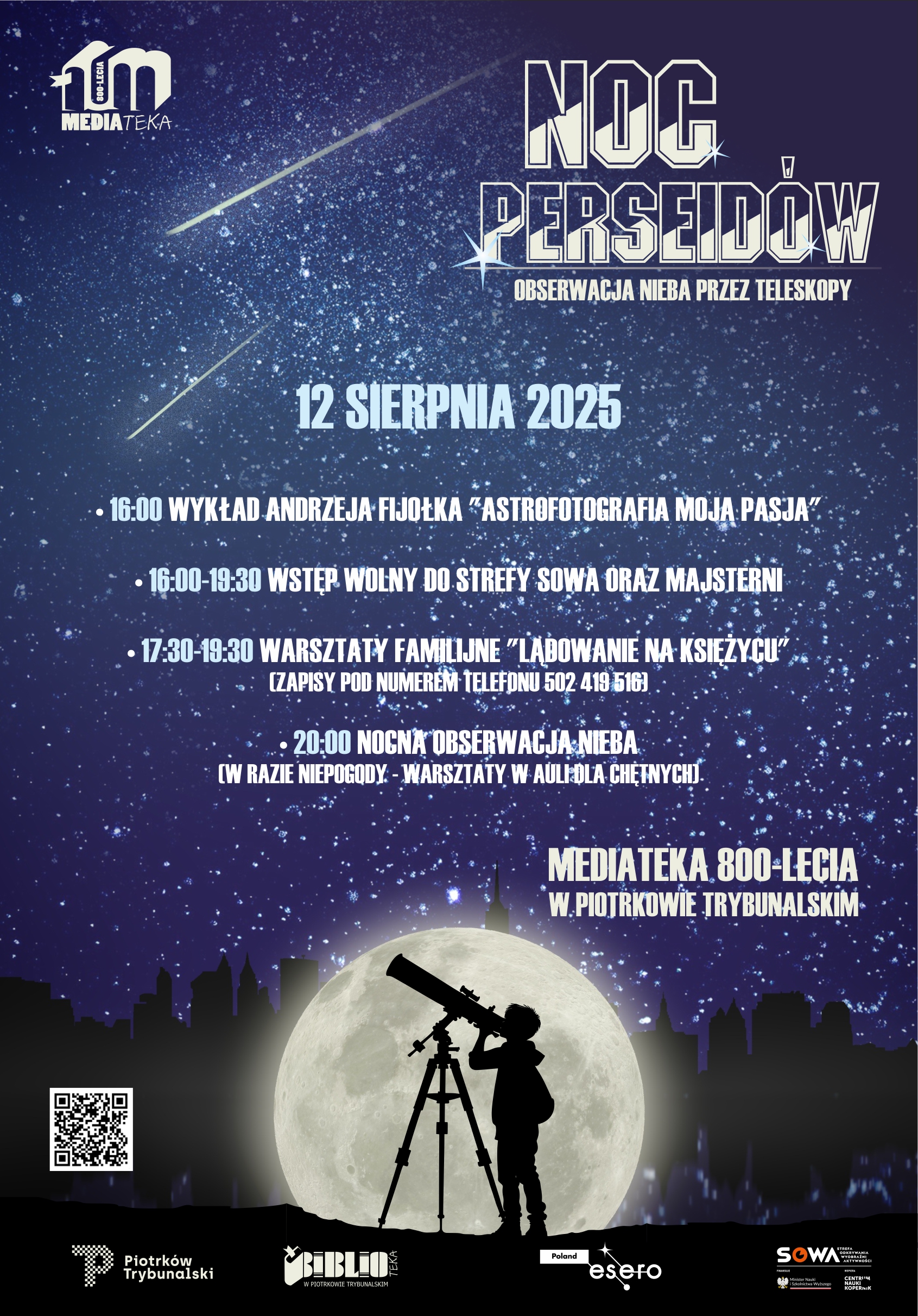Plakat ogłaszający aktywności na nocy perseidów. Na granatowym tle iwdać gwiazdy. Na dole strony są kontury budynków miasta oraz biały księżyc. Na tle księżyca jest czarny rysunek dziecka patrzącego przez teleskop. W lewym górnym rogi widać logo Mediateki 800-lecia, a w prawym napis Noc Perseidów - obserwacja nieba przez teleskopy. Na środku strony jest rozpiska. 12 sierpnia 2025. o godzinie szesnastej wykład Andrzeja Fijołka "Astrofotografai moja pasja" O godzinie szesnastej do dziewiętnastej wstęp wolny do Strefy Odkrywania Wyobraźni i Aktywności i Majsternii. O siedemnastej trzydzieści warsztaty familijne "lądowanie na księżycu". O dwudziestej nocna obserwacja nieba. Zdjęcie MBP.